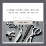 Cutting Tools Unveiled: A Guide to Knives, Box Cutters, and Scissors